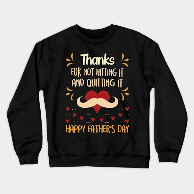 Thanks for not hitting it and quitting it happy father's day T-Shirt Funny Gift For Dad And Grandpa Crewneck Sweatshirt by Tesszero